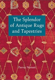 The Splendor of Antique Rugs and Tapestries (Parviz Nemati)