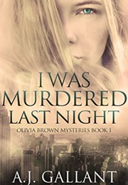 I Was Murdered Last Night (A.J. Gallant)