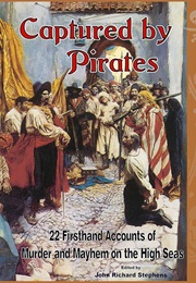 Captured by Pirates: 22 Firsthand Accounts of Murder and Mayhem on the High Seas (John Richard Stephens)
