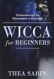 Wicca for Beginners: Fundamentals of Philosophy & Practice (Thea Sabin)