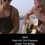 #686 Under the Bridge by the Red Hot Chili Peppers