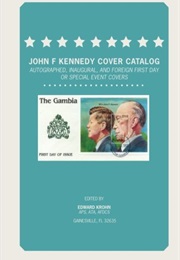 John F Kennedy Cover Catalog: Autographed, Inaugural and Foreign First Day or Special Covers (Edward Krohn)