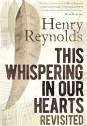 This Whispering in Our Hearts Revisited (Henry Reynolds)