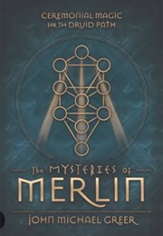 The Mysteries of Merlin: Ceremonial Magic of the Druid Path (John Michael Greer)