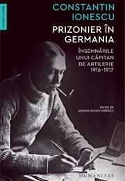 Prizonier În Germania: Însemnările Unui Căpitan De Artilerie, 1916–1917 (Constantin Ionescu, Adrian-Silvan Ionescu)