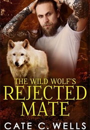 The Wild Wolf's Rejected Mate (Cate C. Wells)