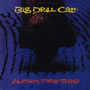 Big Drill Car – Album Type Thing