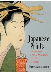 Japanese Prints: From the Early Masters to the Modern (James a Michener)