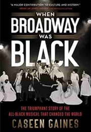 When Broadway Was Black (Caseen Gaines)