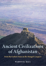 Ancient Civilizations of Afghanistan: From the Earliest Times to the Mongol Conquest (Warwick Ball)