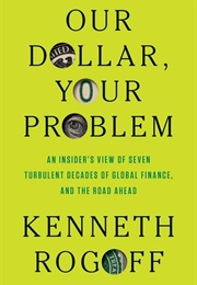 Our Dollar, Your Problem (Kenneth Rogoff)
