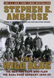 The Wild Blue: The Men and Boys Who Flew the B-24S Over Germany 1944-45 (Stephen Ambrose)