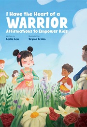 I Have the Heart of a Warrior: Affirmations to Empower Kids (Leslie Lew)
