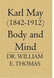 Karl May (1842-1912): Body and Mind (Dr. William E Thomas)