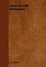 Chats on Old Miniatures (J. J. Foster)