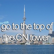 Go to the Top of the CN Tower, Toronto
