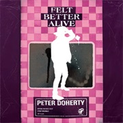 Peter Doherty - Felt Better Alive