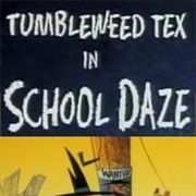 S1.E32: Tumbleweed Tex in School Daze