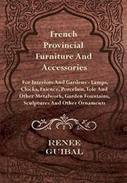 French Provincial - Furniture and Accessories - For Interiors and Gardens - Lamps - Clocks - Faience (Renee Guibal)
