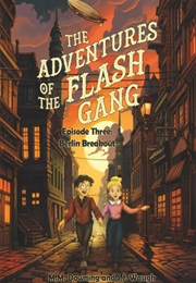 The Adventures of the Flash Gang, Episode Three: Berlin Breakout (M.M. Downing)