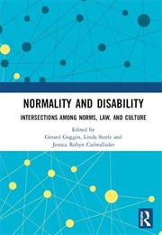 Normality and Disability Intersections Among Norms, Law, and Culture (Gerard Goggin, Linda Steele, Jessica Robyn Cadwal)