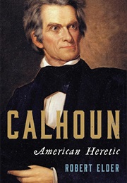 Calhoun: American Heretic (Robert Elder)