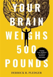 Your Brain Weighs 500 Pounds (Derrick Pledger)