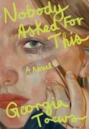 Nobody Asked for This (Georgia Toews)