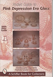 A Pocket Guide to Pink Depression Era Glass (Monica Lynn Clements)