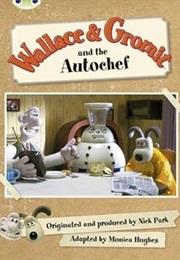 Wallace & Gromit: Autochef (Monica Hughes)