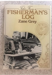Tales From a Fisherman's Log (Zane Grey)