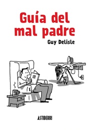 Guía Del Mal Padre (Guy Delisle)