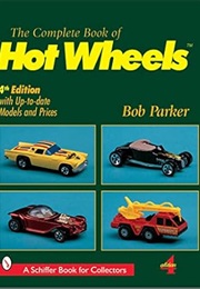 The Complete Book of Hot Wheels (A Schiffer Book for Collectors) (Bob Parker)