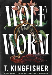 Wolf Worm (T. Kingfisher)