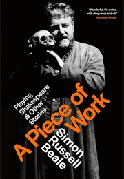 A Piece of Work: Playing Shakespeare & Other Stories (Simon Russell Beale)