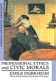 Professional Ethics and Civic Morals (Emile Durkheim)