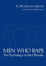 Men Who Rape: The Psychology of the Offender (A. Nicholas Groth)