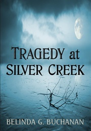 Tragedy at Silver Creek (Belinda G. Buchanan)