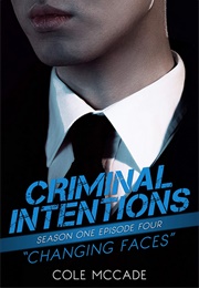 Changing Faces (Criminal Intentions #1.04) (Cole McCade)