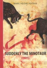 Suddenly the Minotaur (Marie-Hélène Poitras)