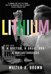 Lithium: A Doctor, a Drug, and a Breakthrough (Walter Brown)