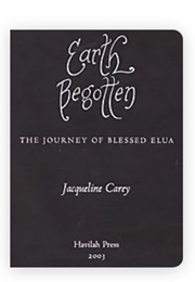 Earth Begotten: The Journey of Blessed Elua (Jacqueline Carey)