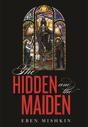 The Hidden and the Maiden (Eben Mishkin)
