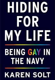 Hiding for My Life: Being Gay in the Navy (Karen Solt)