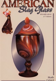 American Slag Glass: Identification and Values (Ruth Ann Grizel)