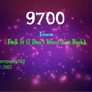 #9888 Fuck It (I Don't Want You Back) by Eamon