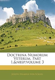 Doctrina Numorum Veterum, Part 1, Volume 3 (Latin Edition) (Joseph Hilarius Von Eckhel)