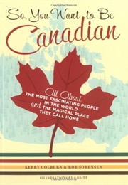 So You Want to Be Canadian (Kerry Colburn)