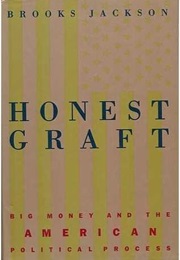 Honest Graft: Big Money and the American Political Process (Brooks Jackson)