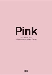 Pink: The Exposed Color in Contemporary Art and Culture (Barbara Nemitz and Karl Schawelka)